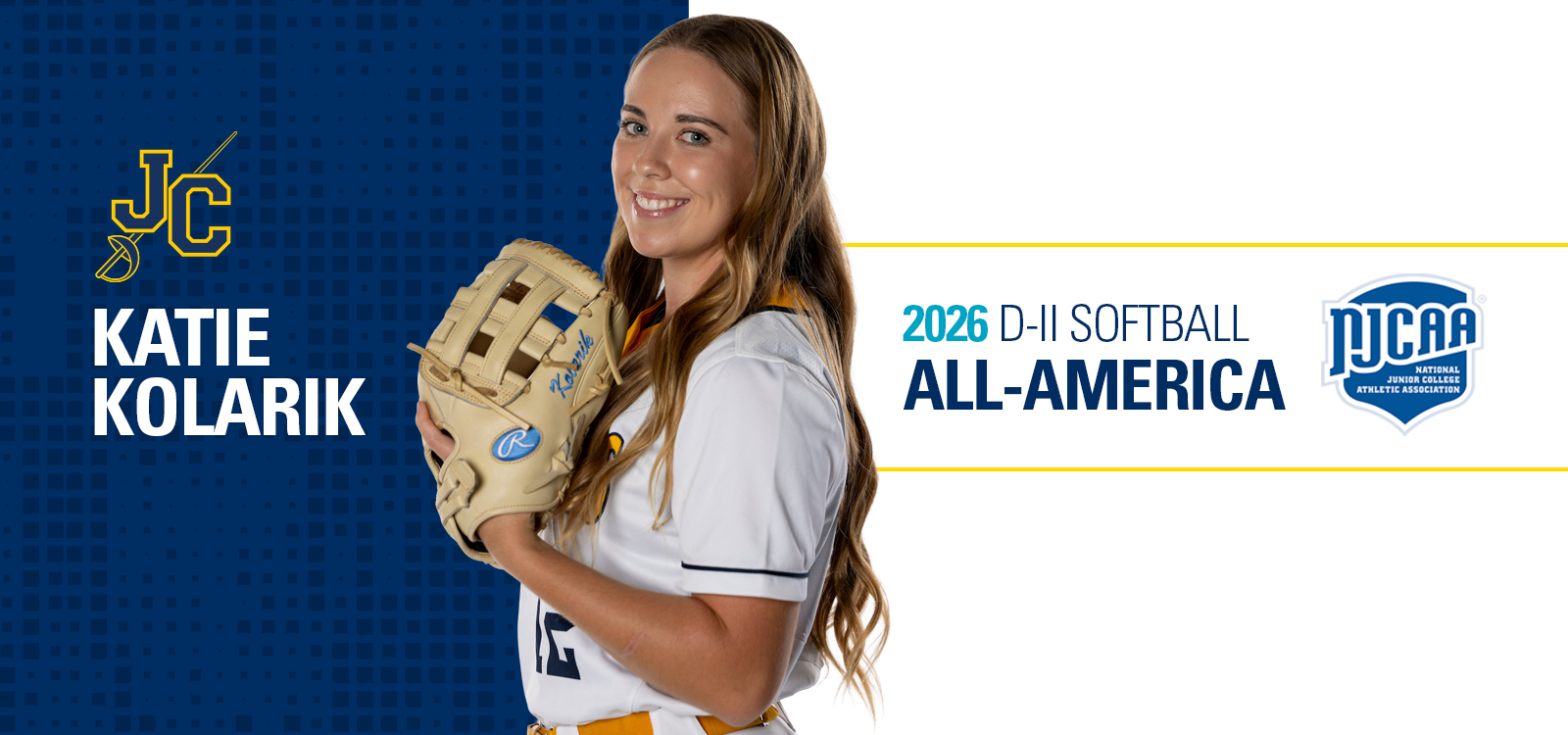 Graphic featuring a softball player in a white jersey holding a tan glove, positioned on the right side of the image. The left half has a dark blue patterned background with a yellow “JC” logo and large white text reading “KATIE KOLARIK.” On the right, against a light gray background with a thin yellow divider line, teal and navy text reads “2026 D-II SOFTBALL ALL-AMERICA,” alongside the NJCAA (National Junior College Athletic Association) logo.